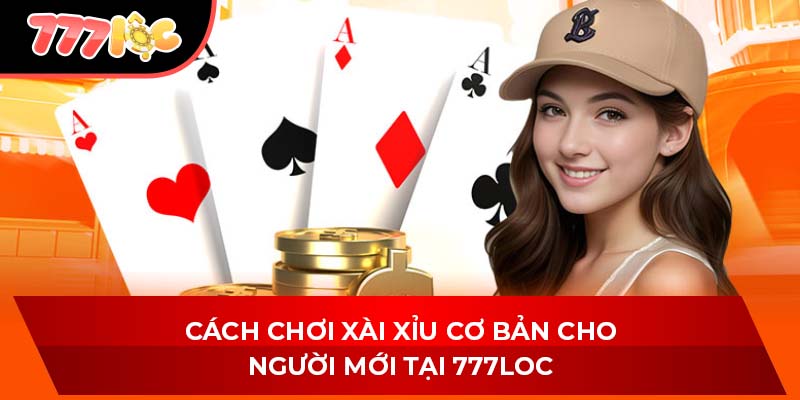 Cách Chơi tài Xỉu Cơ Bản Cho Người Mới Tại 777LOC
