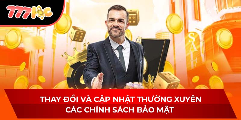 Thay đổi và cập nhật thường xuyên các chính sách bảo mật