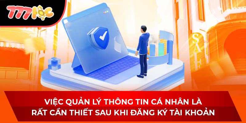 Việc quản lý thông tin cá nhân là rất cần thiết sau khi đăng ký tài khoản