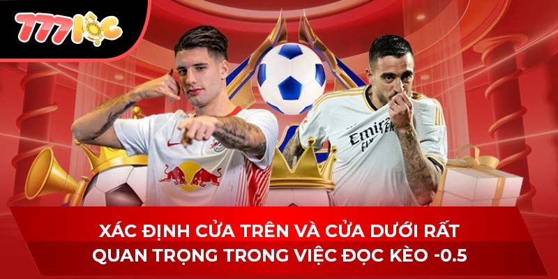 Xác định cửa trên và cửa dưới rất quan trọng trong việc đọc kèo -0.5