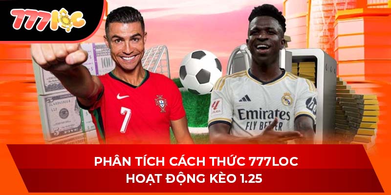 Phân tích cách thức 777LOC hoạt động kèo 1.25