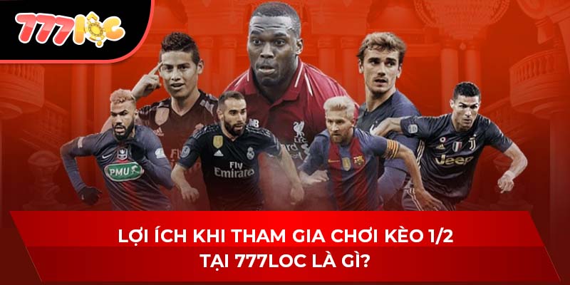 Lợi ích khi tham gia chơi kèo 1/2 tại 777LOC là gì?