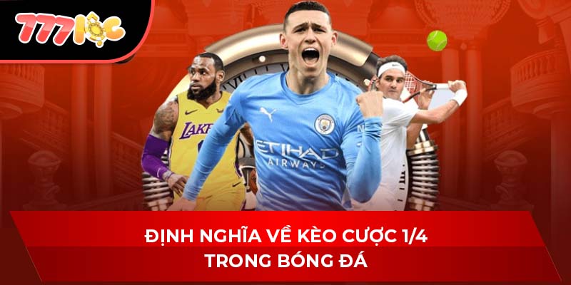Định nghĩa về kèo cược 1/4 trong bóng đá