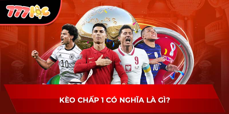 Kèo chấp 1 có nghĩa là gì?