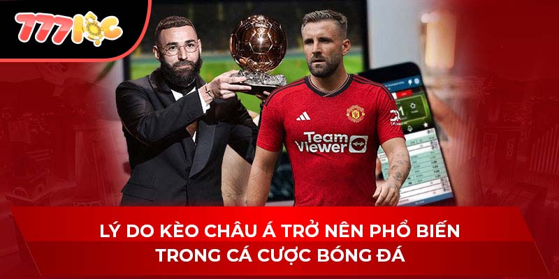 Lý do kèo Châu Á trở nên phổ biến trong cá cược bóng đá