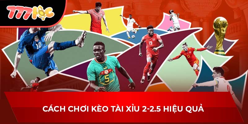 Cách chơi kèo tài xỉu 2-2.5 hiệu quả