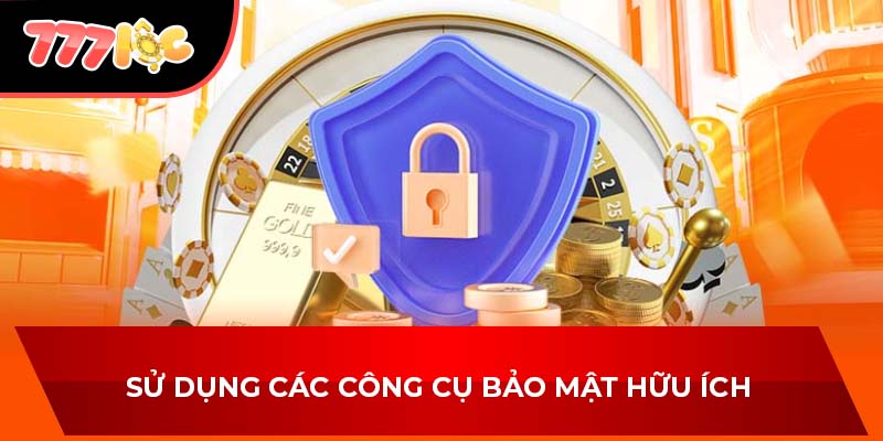 Sử dụng các công cụ bảo mật hữu ích